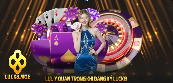 Đăng Ký Luck8 2 Lưu ý khi đăng ký LUCK8 để tránh sai
