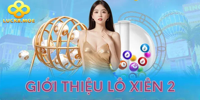 Cùng tìm hiểu thế nào là Lô Xiên 2 Luck8?